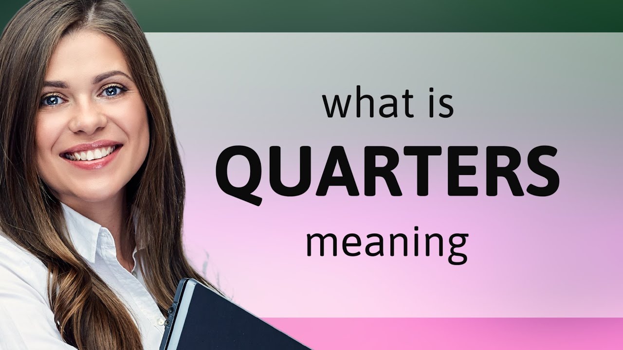 Quarters | what is QUARTERS definition