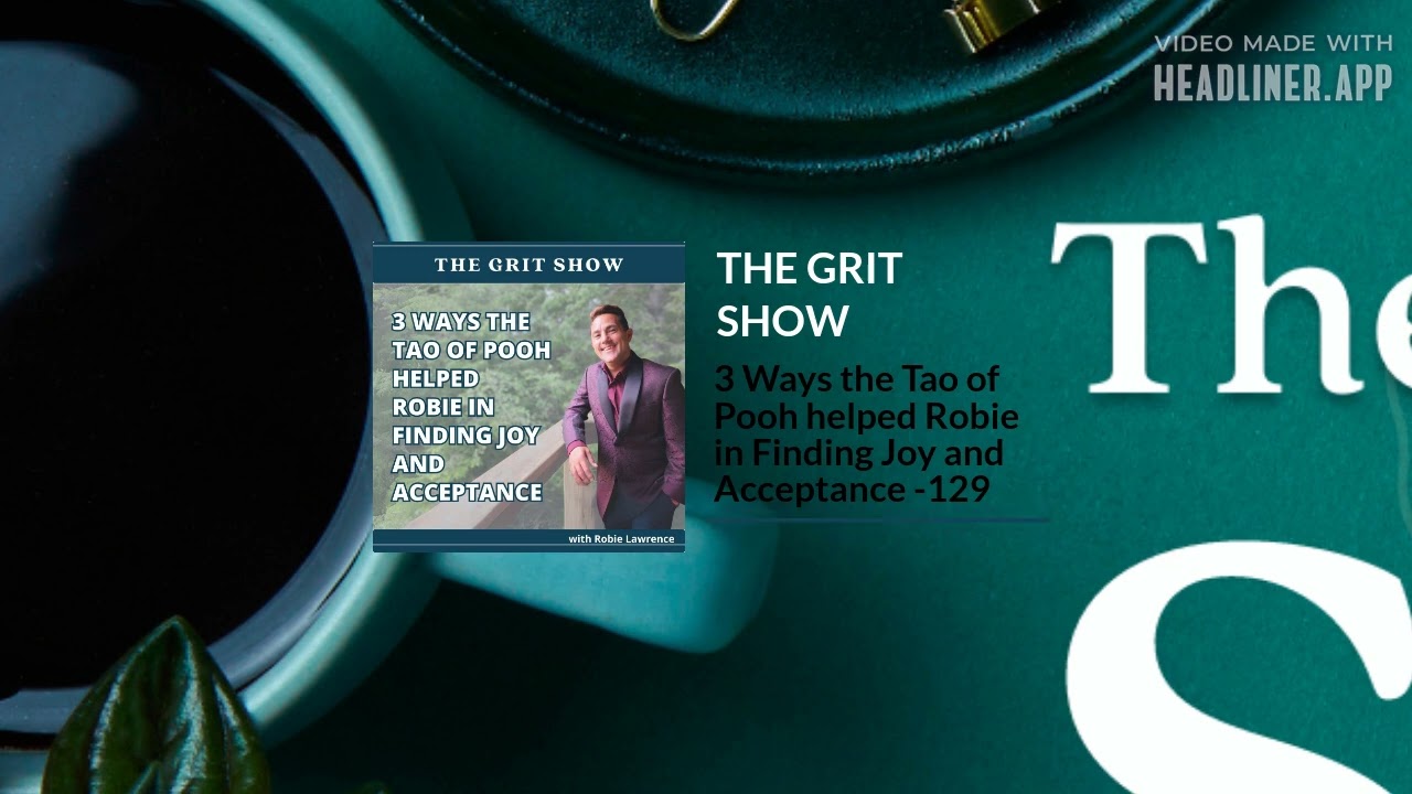 3 Ways the Tao of Pooh helped Robie in Finding Joy and Acceptance -129 | THE GRIT SHOW