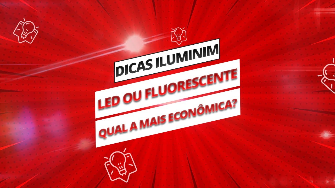 Qual L&acirc;mpada &eacute; a mais Econ&ocirc;mica? LED ou Fluorescente?