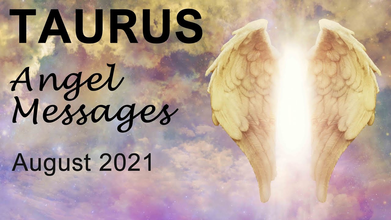 TAURUS ANGEL MESSAGES - AUGUST 2021 