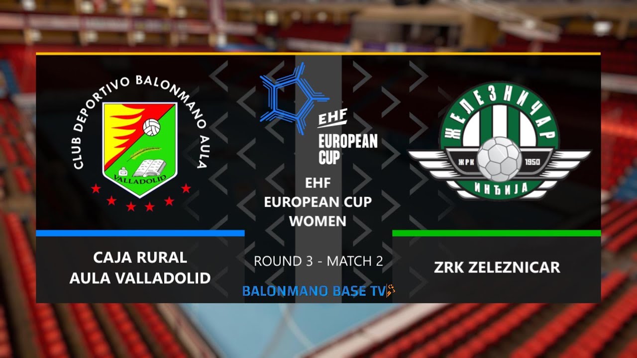 CAJA RURAL AULA VALLADOLID 🆚 ZRK ZELEZNICAR ·⚡EHF EUROPEAN CUP WOMEN 2024/25 - ROUND 3 - MATCH 2