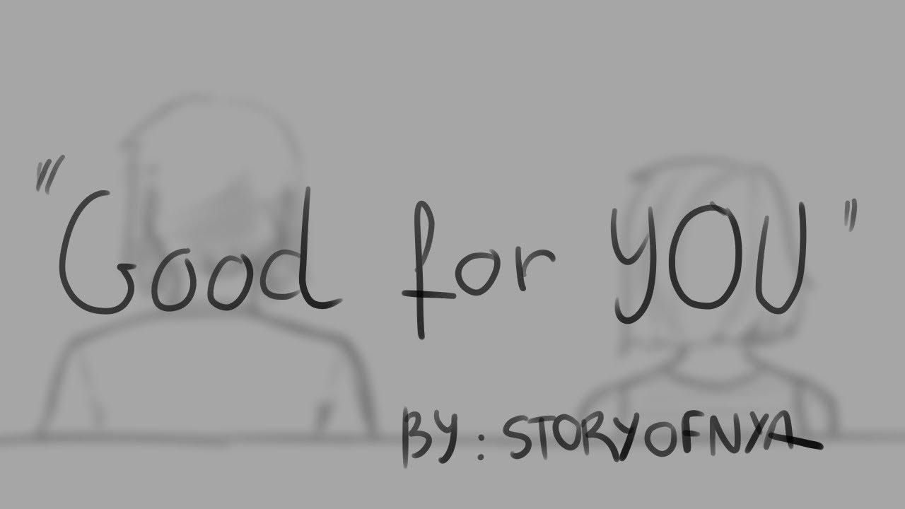 Good for You (DEH) - OC Animatic