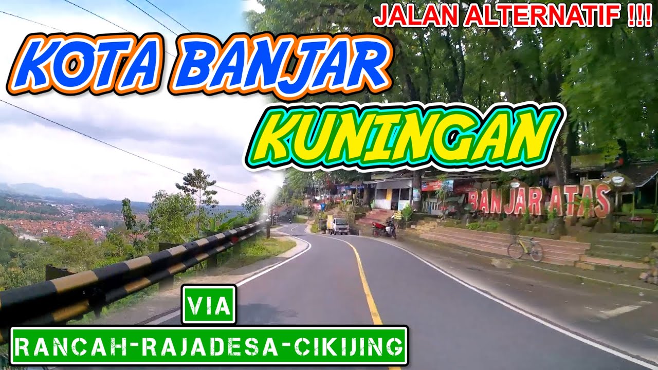 KOTA BANJAR KUNINGAN LEWAT RANCAH RAJADESA KAWALI CIKIJING VIEW KEREN JALAN MULUS