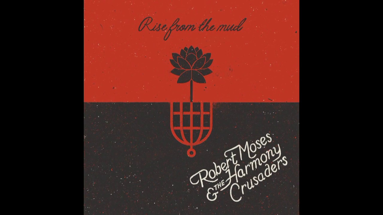 Robert Moses & the Harmony Crusaders - Rise from the Mud (Official Video, with Lyrics)