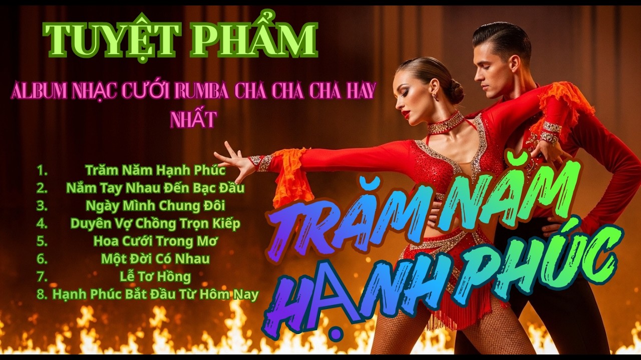 TRĂM NĂM HẠNH PHÚC – ALBUM NHẠC CƯỚI RUMBA CHA CHA CHA HAY NHẤT  NHẠC CƯỚI SÔI ĐỘNG – LÃNG MẠN – MỞ