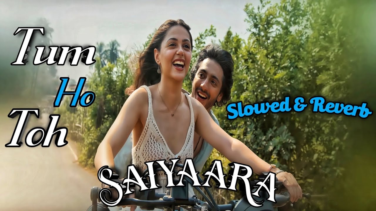 Tum Ho Toh Song | (Reverb + Slowed) Saiyaara | Bass Boosted l ReverboXL 