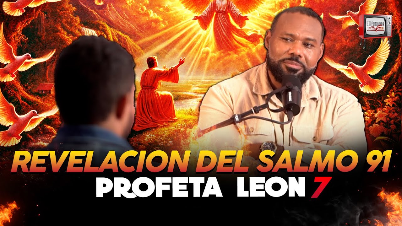 La Revelación Profunda del Salmo 91 / Continuación - Profeta Leon 7
