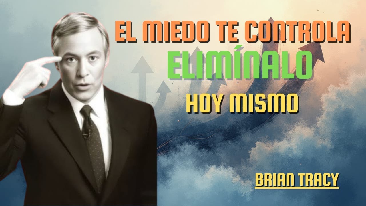 Cómo ELIMINAR tus MIEDOS y Recuperar el Control de tu Vida | Brian Tracy