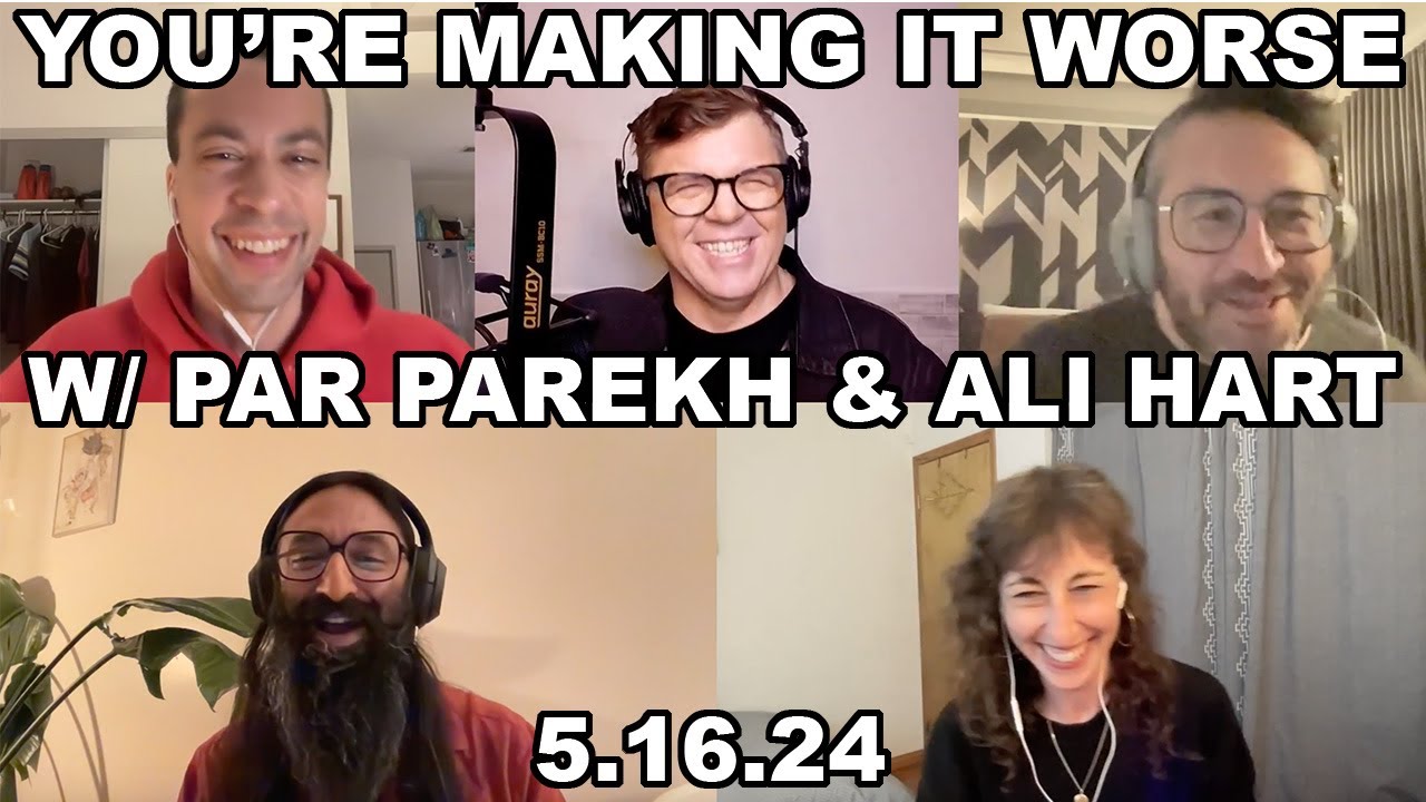 You're Making It Worse: Par Parekh and Ali Hart