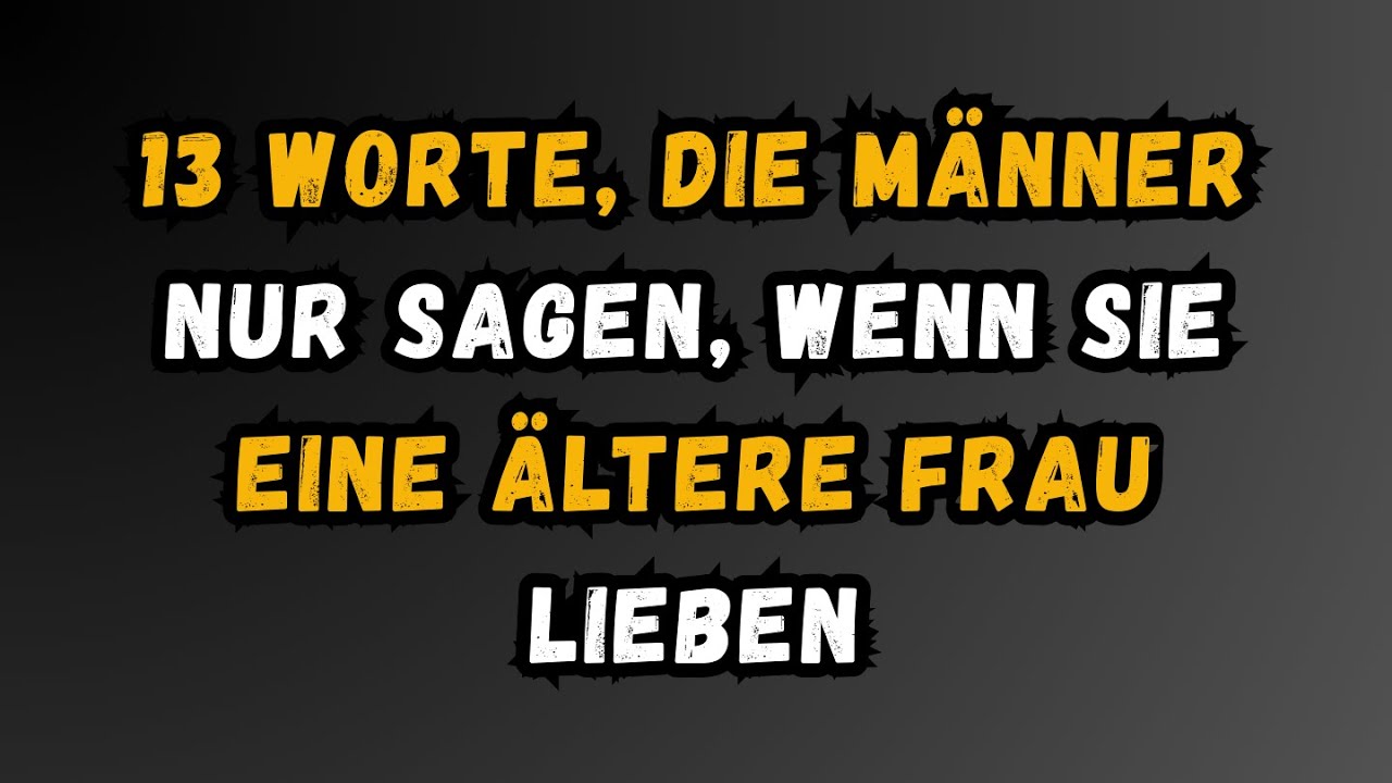 13 Worte, die Männer nur sagen, wenn sie eine ältere Frau lieben