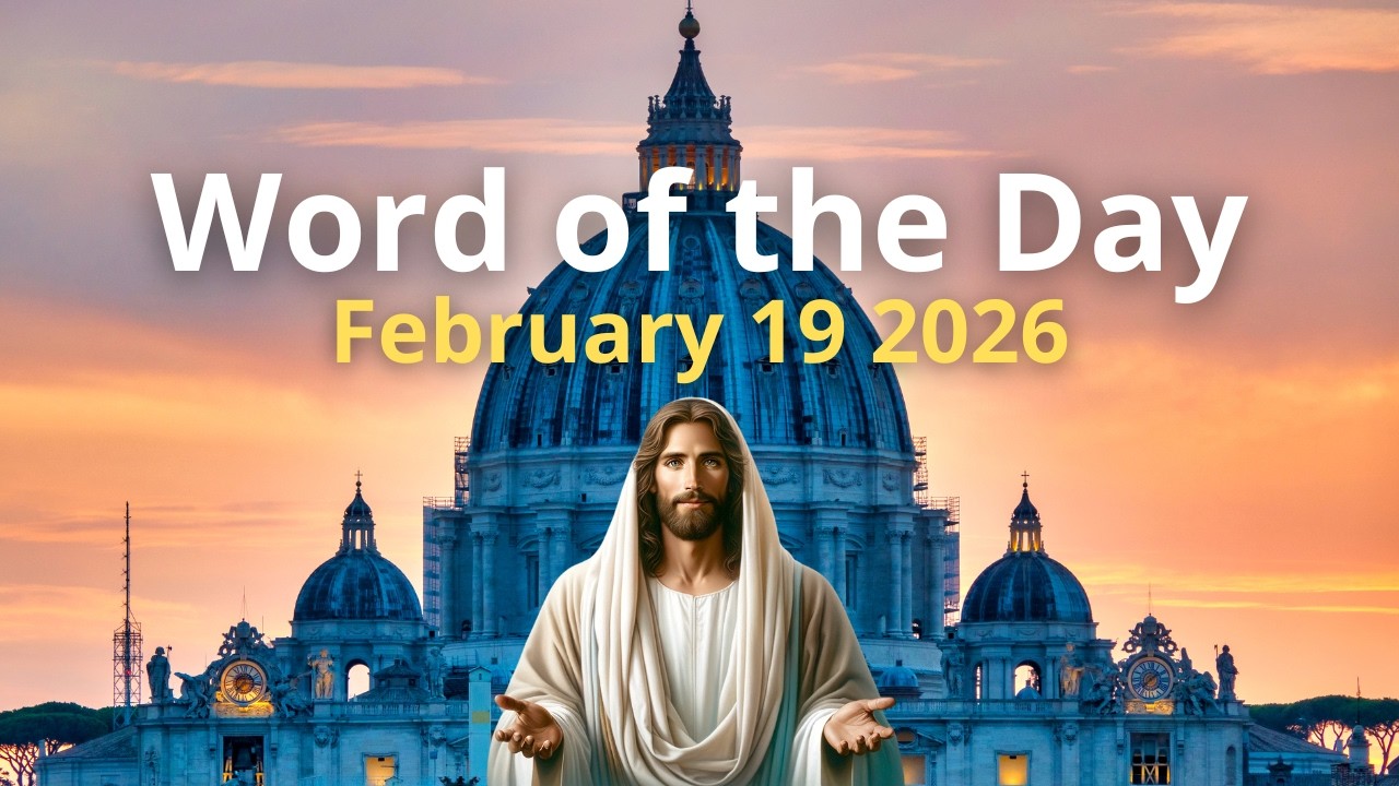 February 19, 2026 – Word of the Day, Gospel & Pope’s Reflection