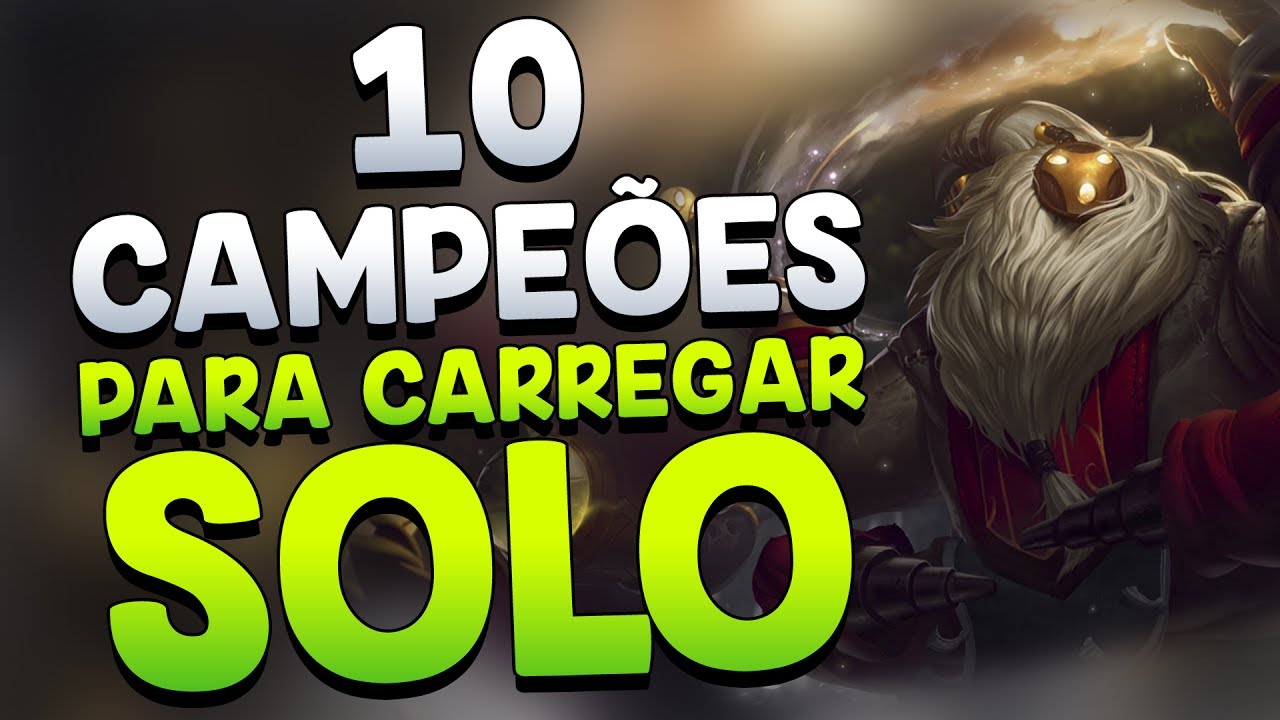 10 CAMPEÕES PARA CARREGAR SOLO NO LEAGUE OF LEGENDS!!