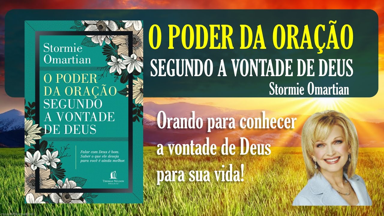 O PODER DA ORAÇÃO SEGUNDO A VONTADE DE DEUS - Stormie Omartian - Orando para conhecer a Deus