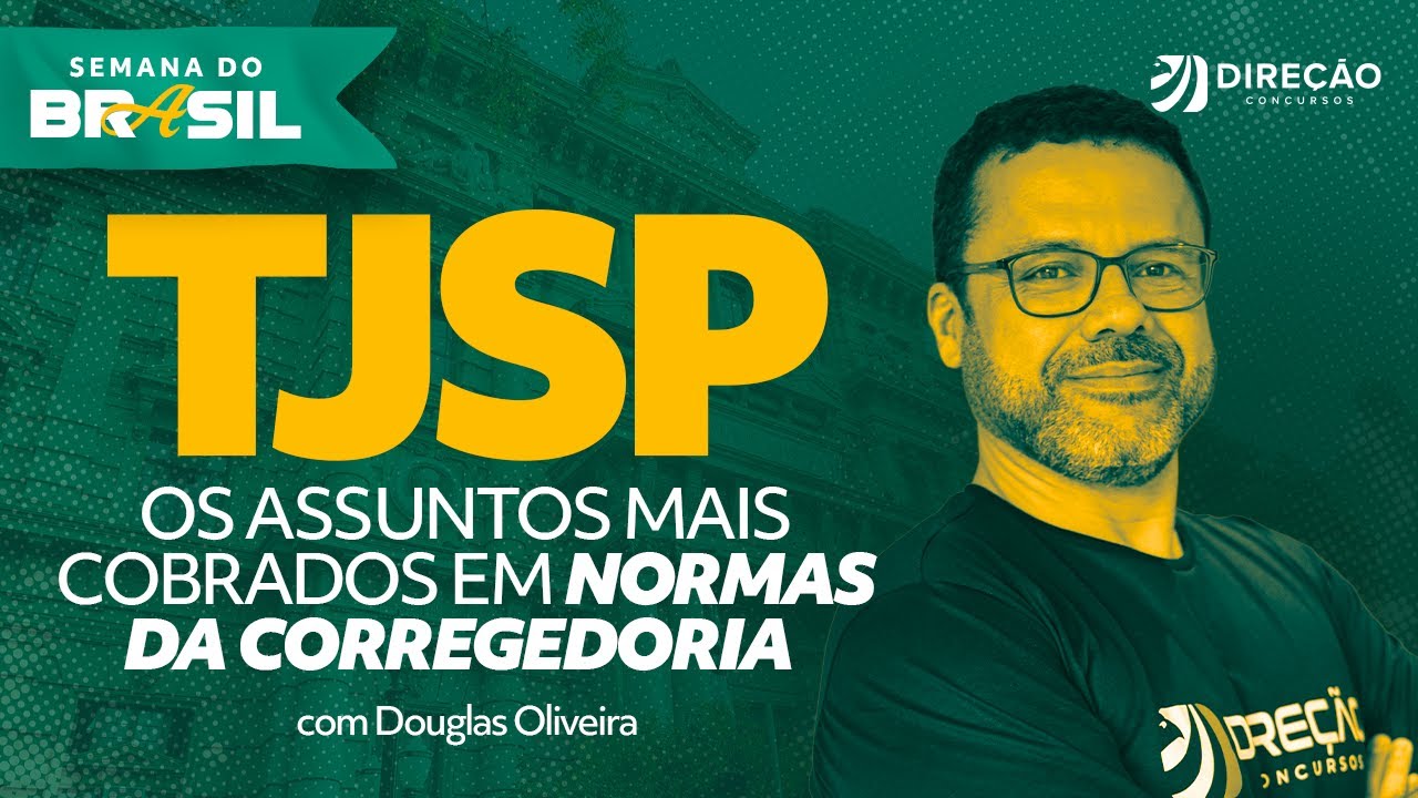 CONCURSO TJSP: OS ASSUNTOS MAIS COBRADOS EM NORMAS DA CORREGEDORIA (DOUGLAS OLIVEIRA)