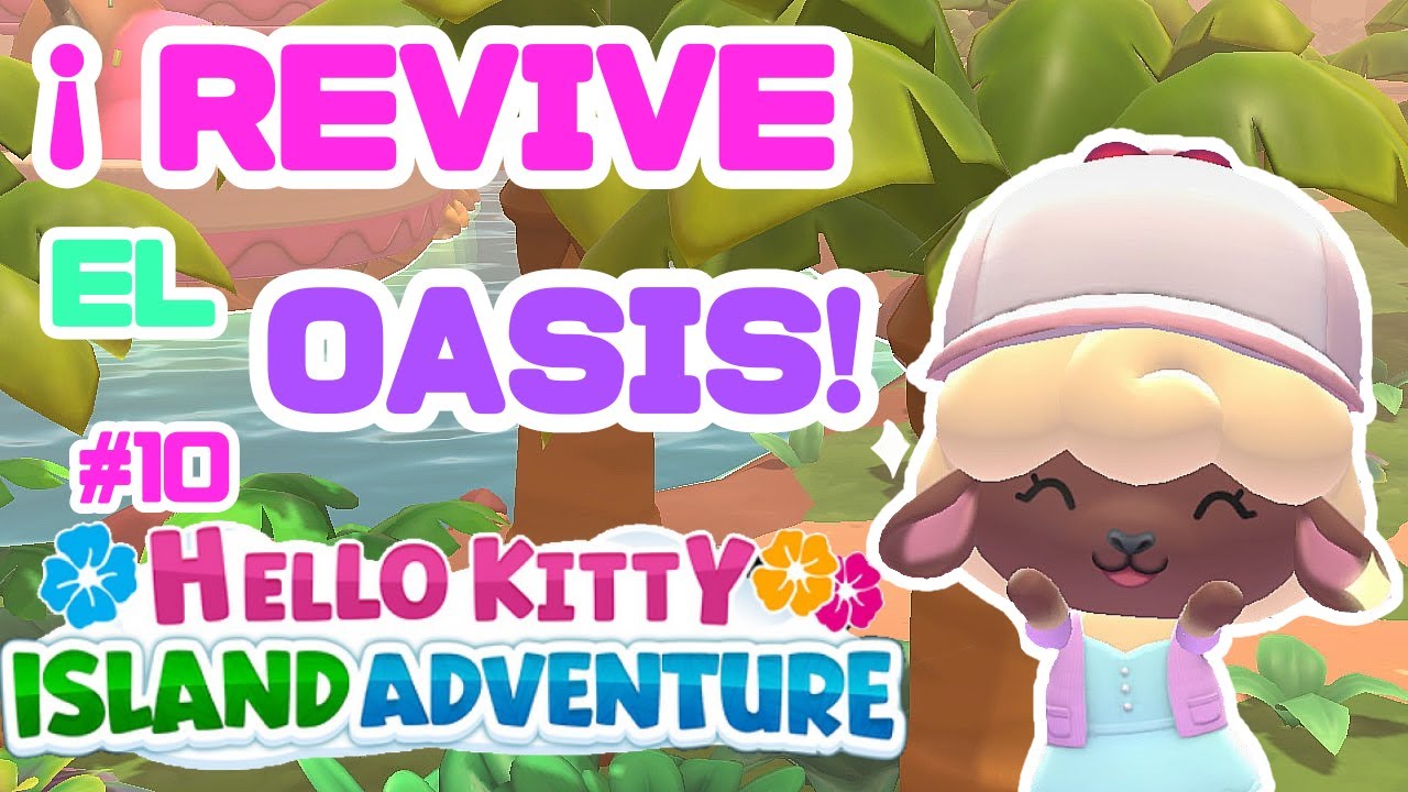🎀HELLO KITTY ISLAND ADVENTURE 🌴 Revive el Oasis  y Pez Nori🐟 Gamplay Epañol