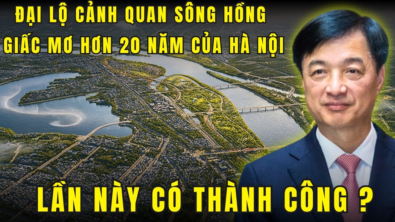 Kỳ tích sông Hồng - Vì sao lần này Hà Nội sẽ làm được ?