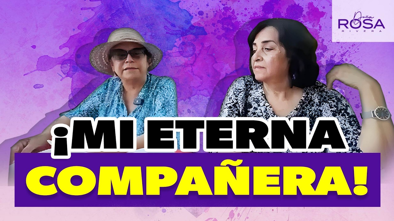 ¡MI HERMANA ES MI GRAN COMPAÑERA DE VIDA! | DOÑA ROSA RIVERA