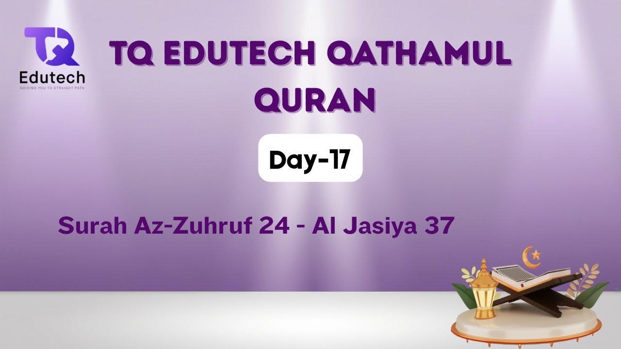 TQ EDUTECH Qathamul Quran Day 17 Surah Az-Zuhruf 24 - Surah Al Jasiya 37 - Hiba Muallima