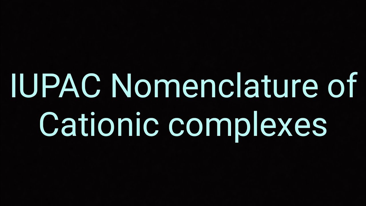 IUPAC Nomenclature of Cationic complexes