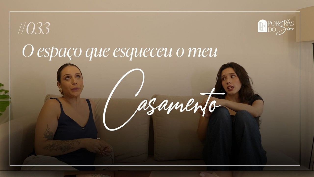 O espaço que esqueceu o meu Casamento | Por Trás do SIM Ep#033