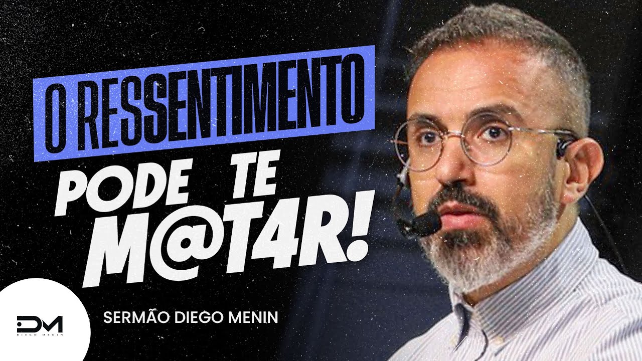 O RESSENTIMENTO PODE TE M@TAR - #DIEGOMENIN | SERMÃO