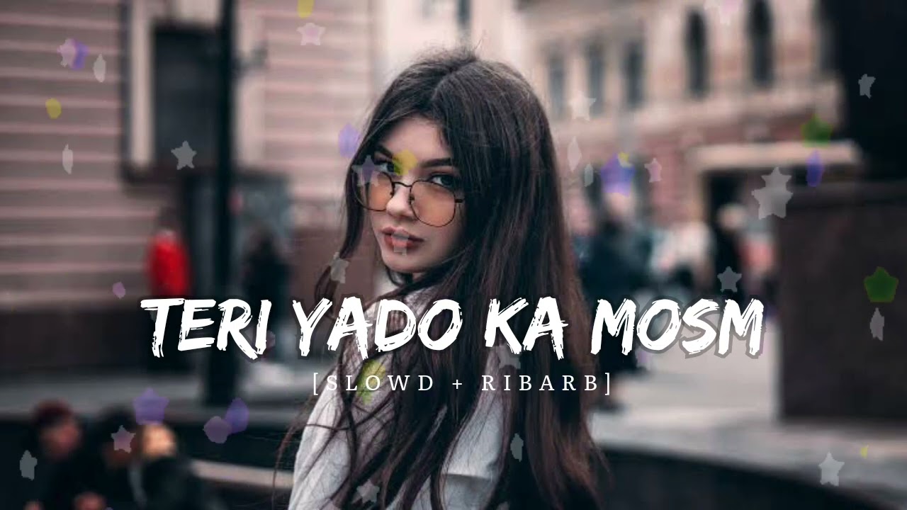 TERI YAAD KA MOSM - NEW SONG || [SLOWD + RIBARB] || LOVE SONGS DAY 10 ||
