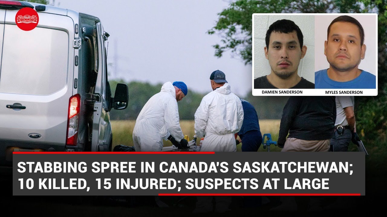 Stabbing spree in Canada's Saskatchewan: 10 killed, 15 injured; Suspects at large