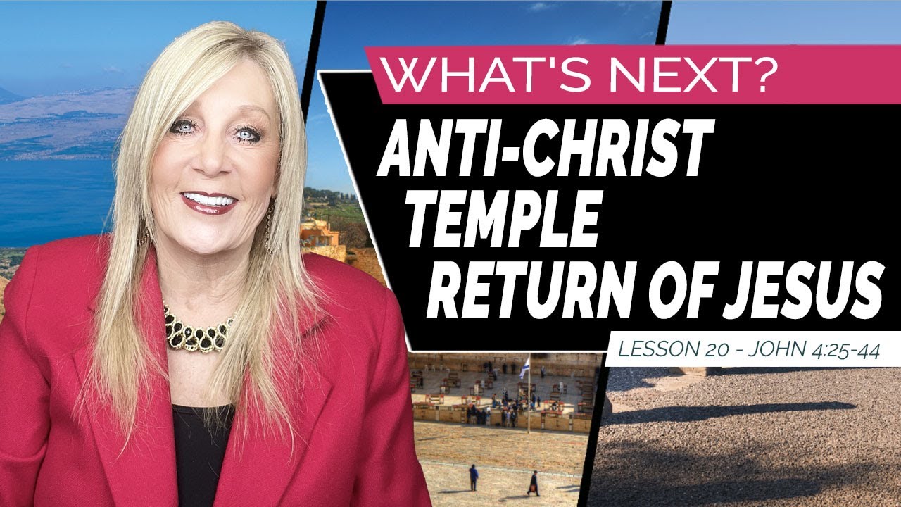 End Times. WHAT'S NEXT? The Anti-Christ. A new Temple. The Return of Jesus - John 4:25-44  Lesson 20