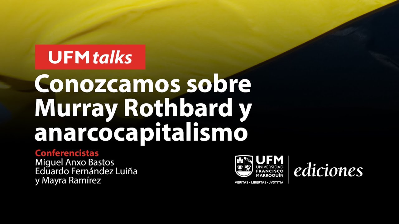 Conozcamos sobre Murray Rothbard y anarcocapitalismo | UFM TALKS