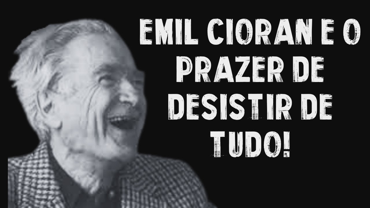 Emil Cioran e o Prazer de Desistir de Tudo!