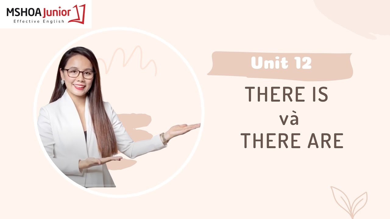 Unit 12: Cách sử dụng cấu trúc THERE IS và THERE ARE | 6 Tuần phá đảo ngữ pháp tiếng Anh Tiểu học