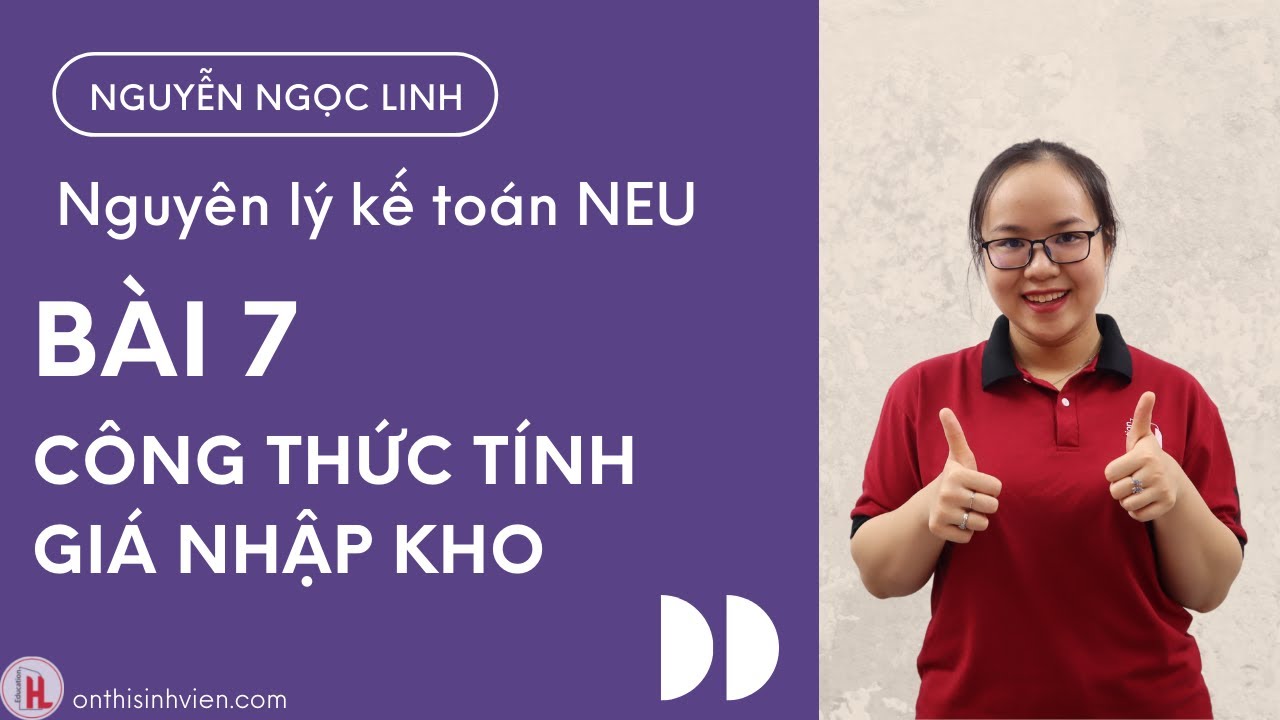 Nguyên lý kế toán | Bài 7 - CÔNG THỨC TÍNH GIÁ NHẬP KHO