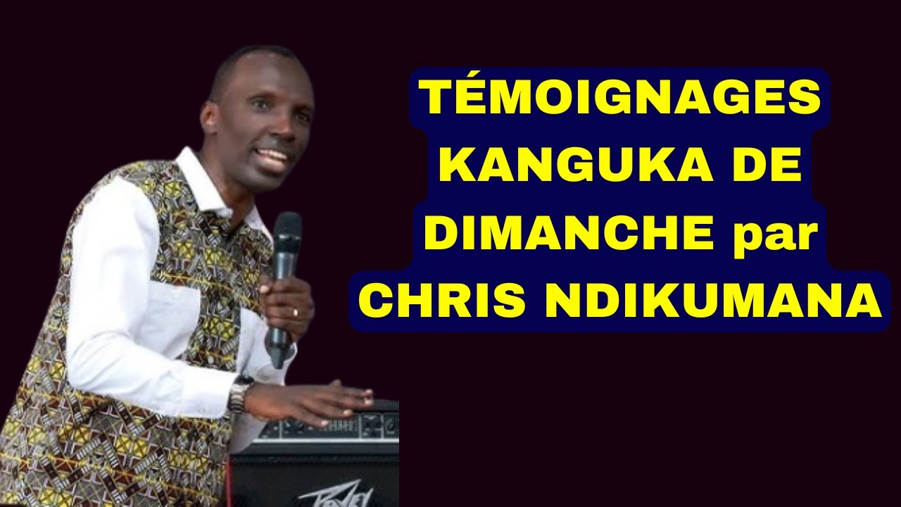 TÉMOIGNAGES KANGUKA DE DIMANCHE by CHRIS NDIKUMANA