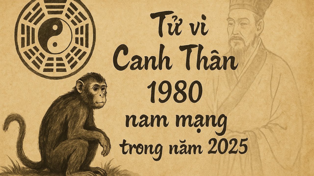 Tử vi 2025 tuổi Canh Thân 1980 nam mạng
