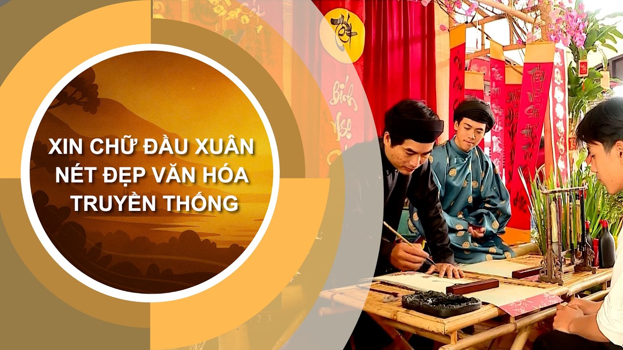 XIN CHỮ ĐẦU XUÂN - NÉT ĐẸP VĂN HÓA TRUYỀN THỐNG