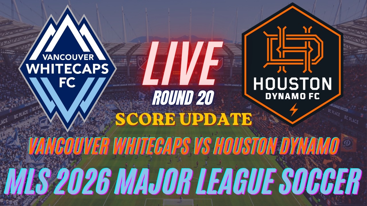 Vancouver Whitecaps Vs Houston Dynamo | Round 20 | MLS Major League Soccer 2026 | Live Score Update