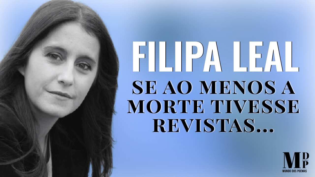 Se Ao Menos A Morte Tivesse Revistas| Poema de Filipa Leal com narração de Mundo Dos Poemas