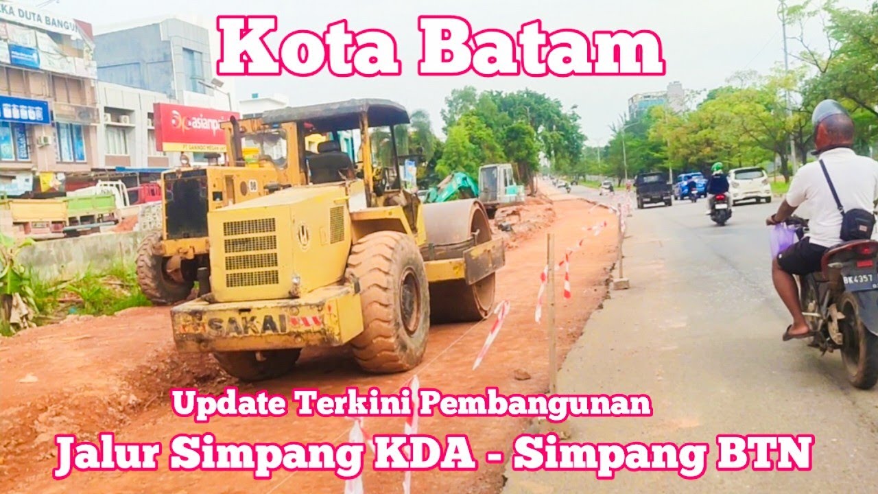 BATAM TERKINI - UPDATE PEMBANGUNAN - JALUR SIMPANG KDA - SIMPANG BTN - MAKIN LEBAR & LANCAR 