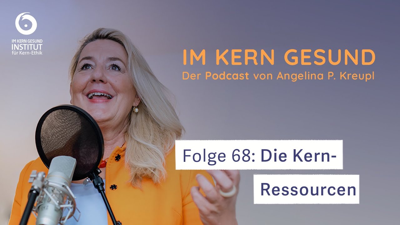 Folge 68: Die Kern-Ressourcen - IM KERN GESUND - Der Podcast von Angelina Petra Kreupl