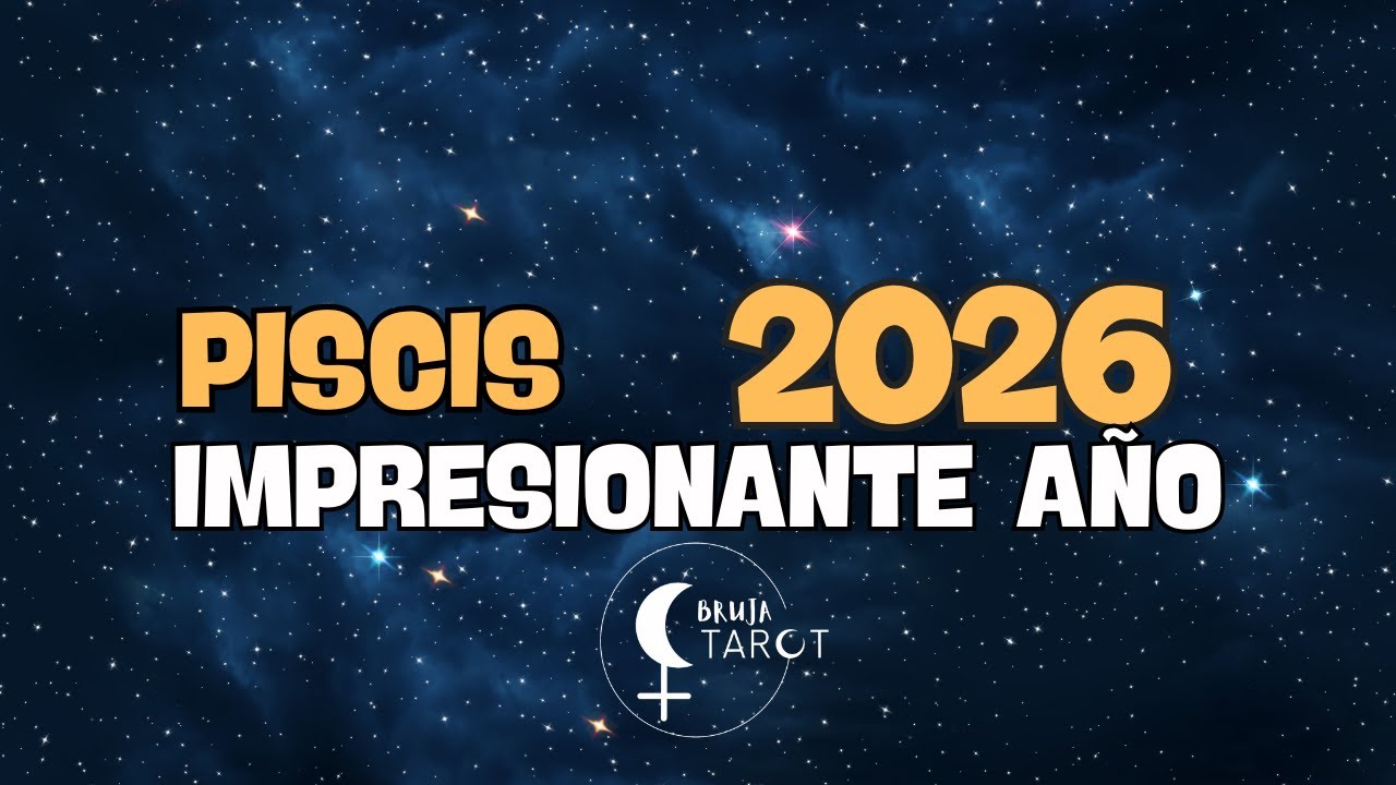 ESPECIAL PISCIS 2026 ASTROLOGIA IMPRESIONANTE A&Ntilde;O!!