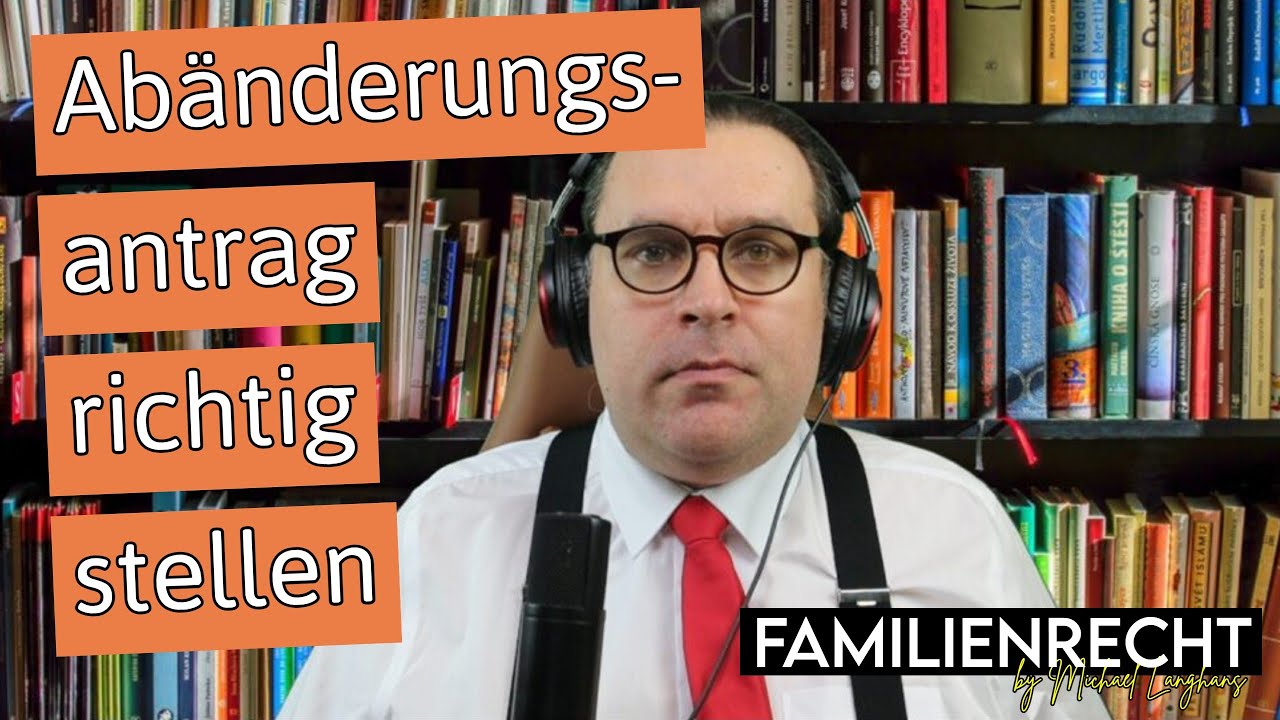 Familienrecht - Abänderungsantrag - Wie es richtig geht, welche Fehler man vermeiden sollte