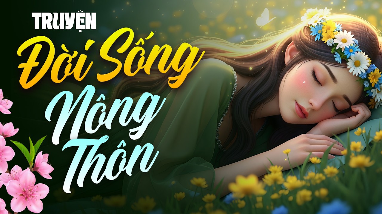 Truyện Đời Sống Nông Thôn Việt Nam - 15 Phút Nghe Là Ngủ