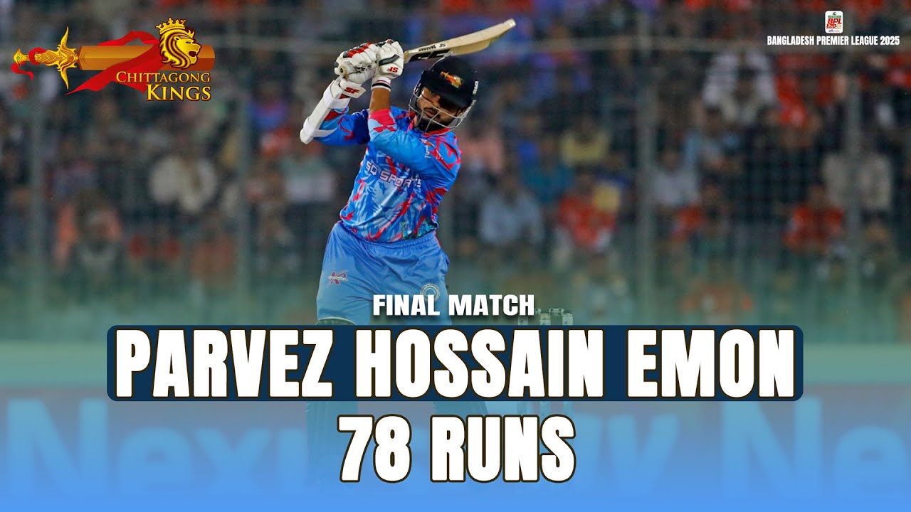 Parvez Hossain Emon's 78 Runs against Fortune Barishal || Final || BPL 2025