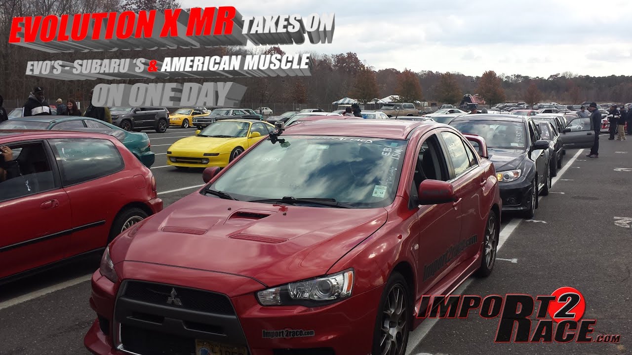 Evolution X MR takes on Subaru's / EVO's and American Muscle on one day