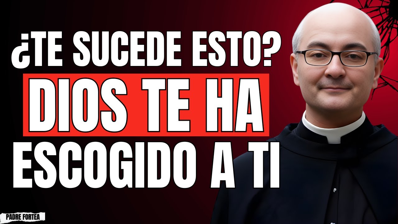 Descubre las 5 Señales de que Eres un ELEGIDO de Dios y Pensabas que Eran Negativas | PADRE FORTEA