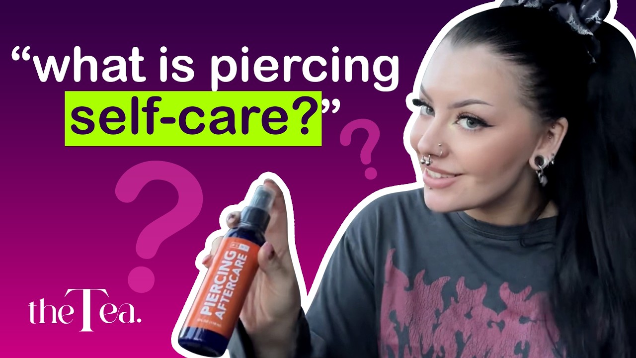 The Tea: What is piercing self-care?