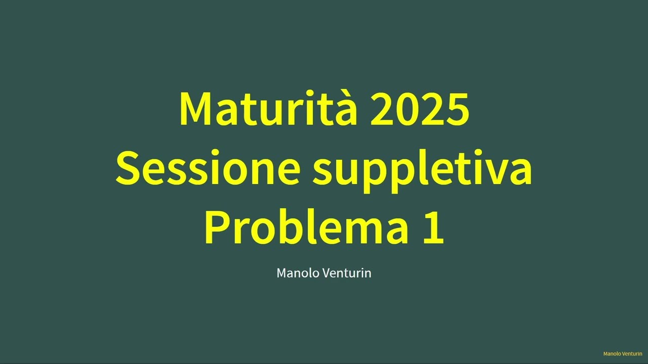 Maturit&agrave; 2025: Problema 1 svolto &ndash; Seconda prova liceo scientifico (sessione suppletiva)