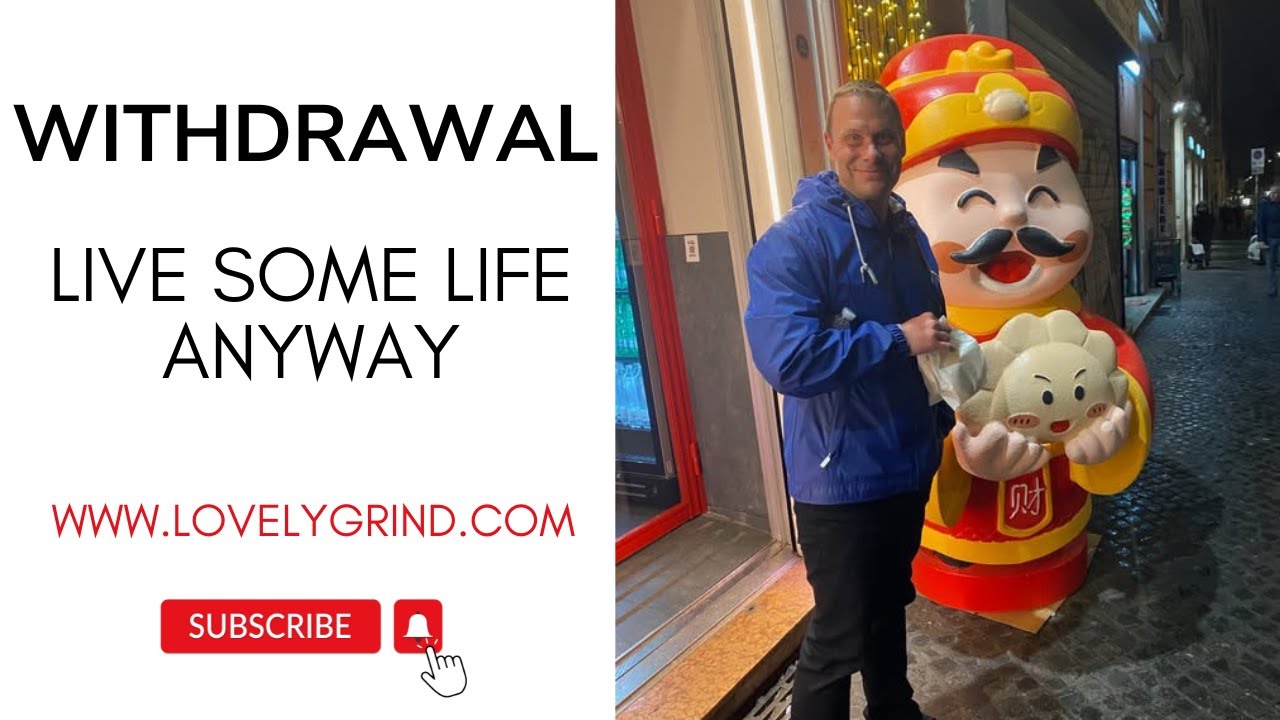 Withdrawal: Live Some Life Anyway