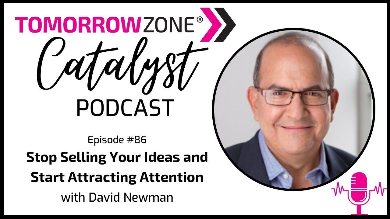 86: Stop Selling Your Ideas and Start Attracting Attention with David Newman