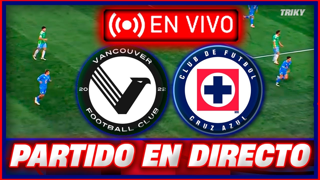 🚨 VANCOUVER VS CRUZ AZUL PARTIDO EN VIVO HOY 🔴 CONCACHAMPIONS 🔥 TRIKY